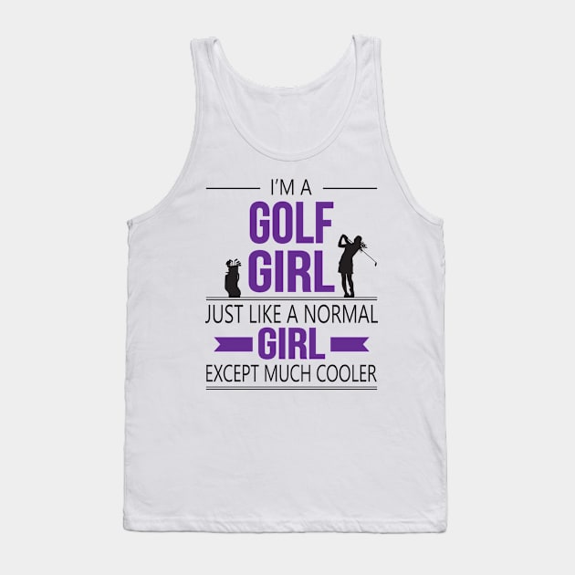 I'm A Golf Girl Just Like A Normal Girl Except Much Cooler Tank Top by golf365